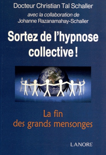 Christian Tal Schaller - Sortez de l'hypnose collective - La fin des grands mensonges.