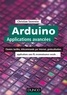 Christian Tavernier - Arduino : Applications avancées - Claviers tactiles, télécommande par Internet, géolocalisation, applications sans fil....