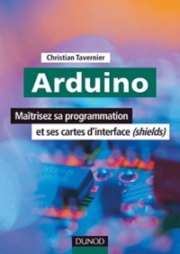 Christian Tavernier - Arduino - Maîtriser sa programmation et ses cartes d'interface (shields).