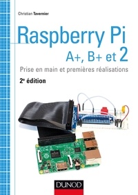 Christian Tavernier - Raspberry Pi A+, B+ et 2 - Prise en main et premières réalisations.