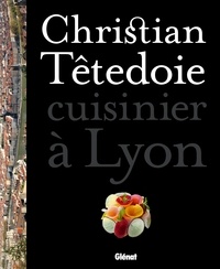 Christian Têtedoie - Christian Têtedoie, cuisinier à Lyon.