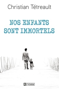 Christian Tétreault - Nos enfants sont immortels.