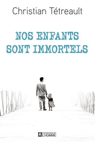 Christian Tétreault - Nos enfants sont immortels - NOS ENFANTS SONT IMMORTELS [NUM].