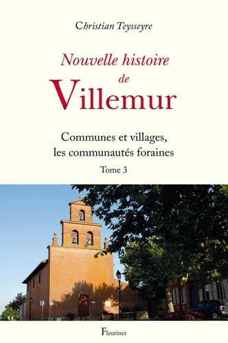 Christian Teysseyre - Nouvelle histoire de Villemur - Tome 3, Communes et villages, les communautés foraines.