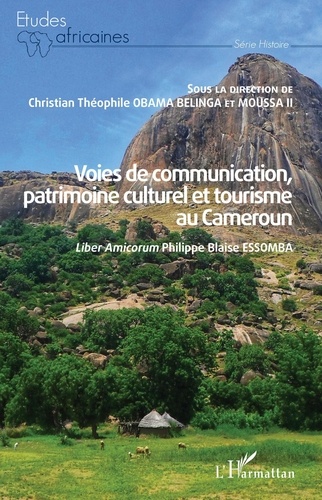 Voies de communication, patrimoine culturel et tourisme au Cameroun. Liber Amicorum Philippe Blaise Essomba