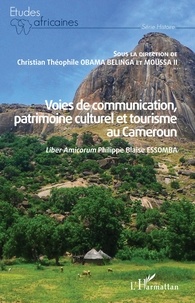 Christian Théophile Obama Belinga et  Moussa II - Voies de communication, patrimoine culturel et tourisme au Cameroun - Liber Amicorum Philippe Blaise Essomba.
