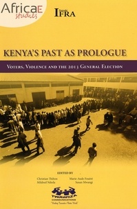 Christian Thibon et Marie-Aude Fouéré - Kenya’s Past as Prologue - Voters, Violence and the 2013 General Election.