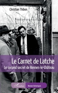 Christian Thibon - Le carnet de Latche - Le second secret de Rennes-le-Château.