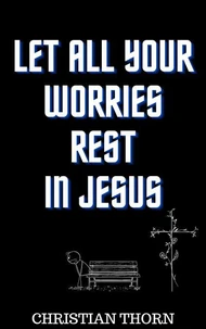 Let All Your Worries Rest in Jesus