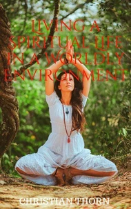 Living a Spiritual Life in a Worldly Environment