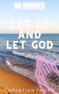 Christian Thorn - No Worries: Let Go and Let God.