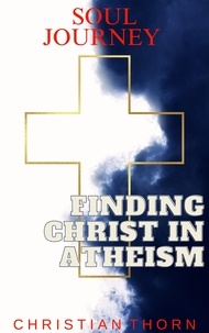  Christian Thorn - Soul Journey: Finding Christ in Atheism.