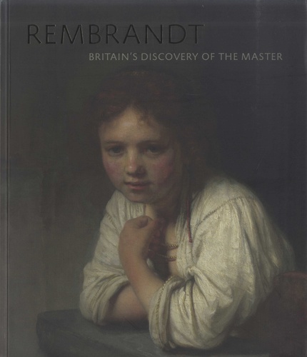 Rembrandt. Britain's Discovery of the Master