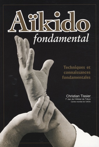 Christian Tissier - Aïkido fondamental - Techniques et connaissances fondamentales.