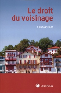 Christian Toulza - Le droit du voisinage.