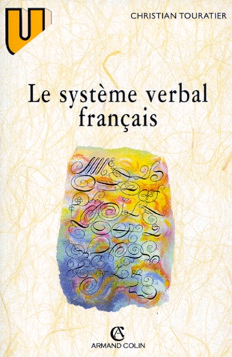 Christian Touratier - Le système verbal français - Description morphologique et morphématique.