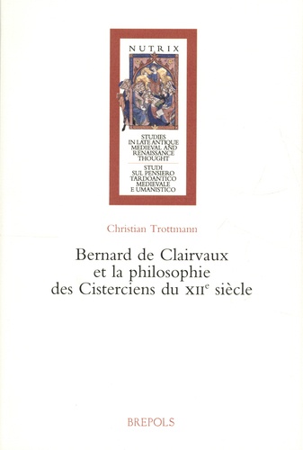 Christian Trottmann - Bernard de Clairvaux et la philosophie des Cisterciens du XIIe siècle.