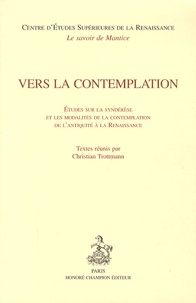 Christian Trottmann - Vers la contemplation - Etudes sur la syndérèse et les modalités de la contemplation de l'Antiquité à la Renaissance.