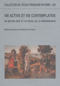 Christian Trottmann - Vie active et vie contemplative au Moyen Age au seuil de la Renaissance.