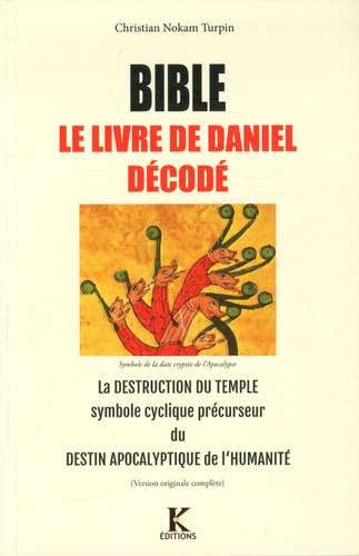Christian Turpin - Bible, le livre de Daniel décodé - La destruction du Temple symbole cyclique précurseur du destin apocalyptique de lHumanité.
