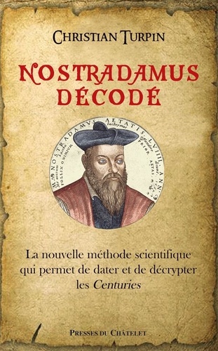 Nostradamus décodé. La nouvelle méthode scientifique qui permet de dater et de décrypter les centuries