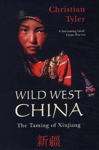 Christian Tyler - Wild West China - The Taming of Xinjiang.