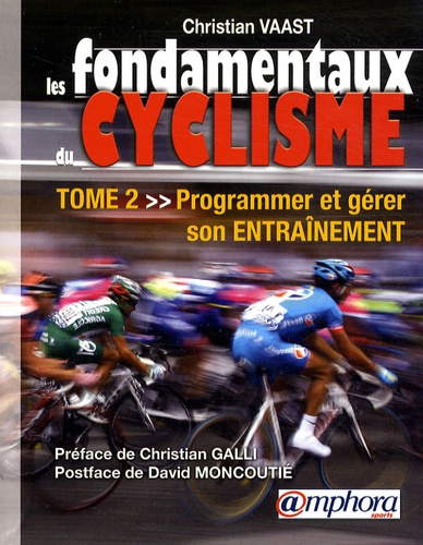 Christian Vaast - Les fondamentaux du cyclisme - Tome 2 : Programmer et gérer son entraînement.
