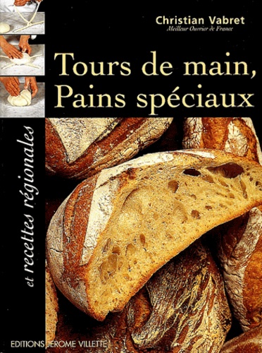 Christian Vabret - Tours de main, pains spéciaux et recettes régionales.