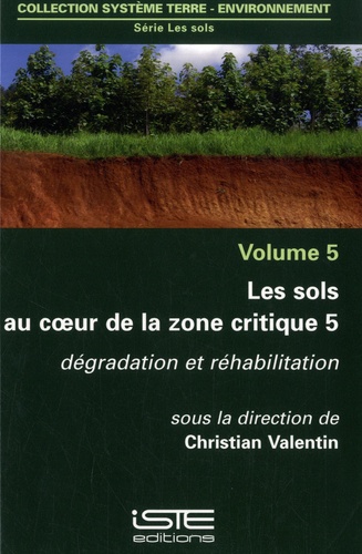 Les sols au coeur de la zone critique. Volume 5, Dégradation et réhabilitation