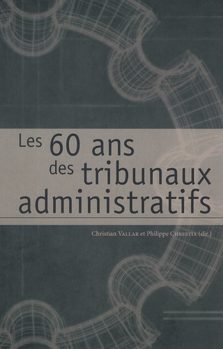 Christian Vallar et Philippe Chrestia - Les 60 ans des tribunaux administratifs.