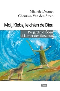 Christian Van Den Steen et Michèle Desmet - Moi, Klebs, chien de Dieu.
