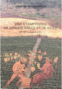 Christian Vandermersch - Vins et amphores de Grande Grèce et de Sicile - IVe IIIe s. avant J.-C..