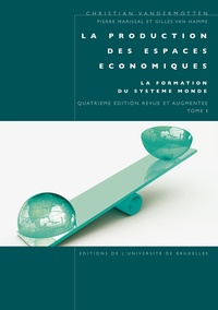 Christian Vandermotten et Pierre Marissal - La production des espaces économiques - Tome 1, La formation du système monde.
