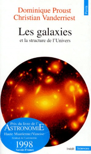 Christian Vanderriest et Dominique Proust - Les Galaxies. Et La Structure De L'Univers.