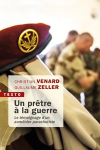 Christian Venard et Guillaume Zeller - Un prêtre à la guerre - Le témoignage d'un aumônier parachutiste.