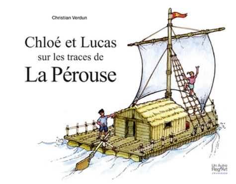 Christian Verdun - Chloé et Lucas sur les traces de la Pérouse - Carnet de voyage.