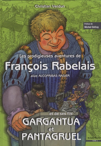 Christian Verdun - Les prodigieuses aventures de François Rabelais et de ses fils Gargantua et Pantagruel - Tome 1.