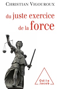 Christian Vigouroux - Du juste exercice de la force.