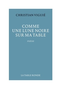 Christian Viguié - Comme une lune noire sur ma table.