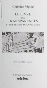 Christian Viguié - Le livre des transparences et des petites insoumissions.