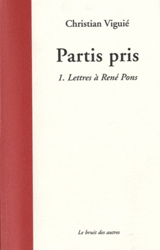 Christian Viguié - Partis pris - Tome 1, Lettres à René Pons.