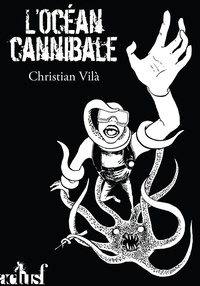 Christian Vilà - L'Océan cannibale.