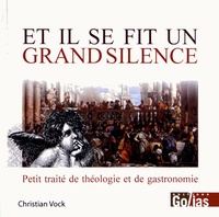 Christian Vock - Et il se fit un grand silence - Petit traité de théologie et de gastronomie.
