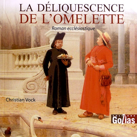 Christian Vock - La déliquescence de l'omelette - Roman ecclésiastique.