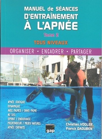 Christian Vogler et Franck Daouben - Manuel de séances d'entraînement à l'apnée Tous niveaux - Organiser, encadrer, partager - Tome 2.