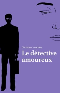 Christian Vuardes - Le Détective amoureux.