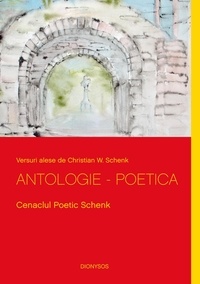 Christian W. Schenk - Antologie - Poetica - Cenaclul Poetic Schenk.