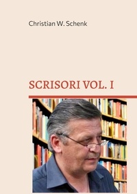 Christian W. Schenk - SCRISORI VOL. I - 1991-2002.