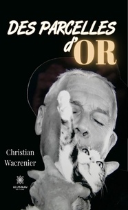 Christian Wacrenier - Des parcelles d’or.