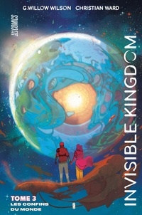 Christian Ward et Willow G. Wilson - Invisible Kingdom Tome 3 : Les confins du monde.